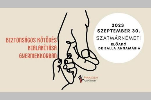 Biztonságos kötődés kialakítása gyermekkorban - Árvamisszió konferencia Szatmárnémetiben